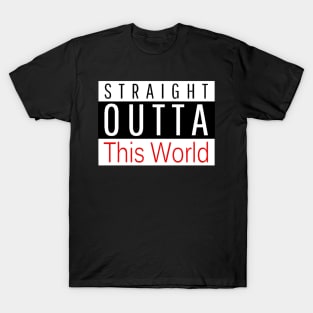 STRAIGHT OUTTA This World T-Shirt